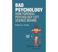 Bad Psychology : How Forensic Psychology Left Science Behind