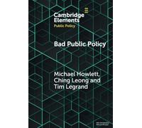 Bad Public Policy: Malignity, Volatility and the Inherent Vices of Policymaking (Elements in Public Policy)
