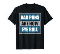 Bad Puns are How Eye Roll - Funny Father Daddy Dad Joke Value Graphic T-Shirt