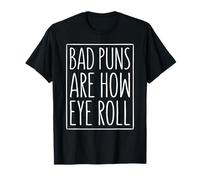 Bad Puns are How Eye Roll Shirt Men Women Kids Sarcastic T-Shirt