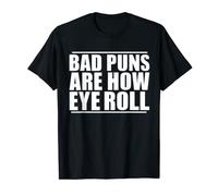 Bad Puns Are How Eye Roll T Shirt T-Shirt