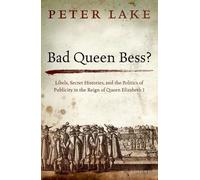 Bad Queen Bess? Libels, Secret Histories, and the Politics of P... 9780198753995
