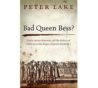 Bad Queen Bess?: Libellous Politics, Secret His. Lake<|
