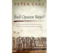 Bad Queen Bess? Libels, Secret Histories, and the Politics of P... 9780198753995