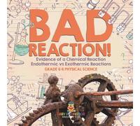 Bad Reaction! Evidence of a Chemical Reaction | Endothermic vs Exothermic Reactions | Grade 6-8 Physical Science