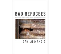 Bad Refugees: Geopolitics, Stigma, and Forced Migration