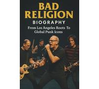 BAD RELIGION BIOGRAPHY: From Los Angeles Roots To Global Punk Icons