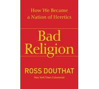 Bad Religion: How We Became a Nation of Heretics