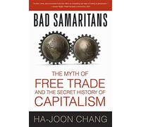Bad Samaritans: The Myth of Free Trade and the Secret History of Capitalism