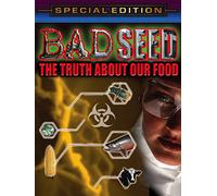 Bad Seed - The Truth About Our Food