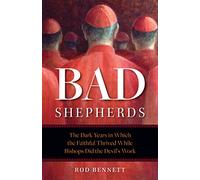 Bad Shepherds: The Dark Years in Which the Faithful Thrived While Bishops Did the Devil's Work