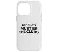 Bad Shot Must Be the Clubs Weekend Golfers Apparel Golf Joke Case for iPhone 14 Pro Max