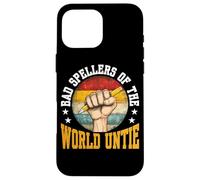Bad Spellers Of The World Untie - Case for iPhone 16 Pro Max