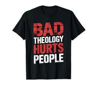 Bad Theology Hurts People Biblical Truth T-Shirt