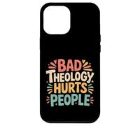 Bad Theology Hurts People Christian Awareness - Case for iPhone 12 Pro Max