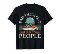 Bad Theology Hurts People Christian Faith Reformed Theology T-Shirt
