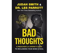 Bad Thoughts : A Preacher and a Shrink's Guide to Reclaiming Your Mind and Soul