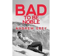 Bad to Be Noble: Volume 3 (Bad to Be Good)