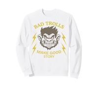 Bad Trolls Make Story funny Troll Sweatshirt