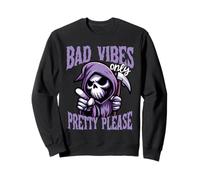 Bad Vibes Only Pretty Please Grim Reaper Humor Sweatshirt