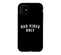 Bad Vibes Only Sarcastic Saying Ironic Negative Fun Sarcasm Case for iPhone 11