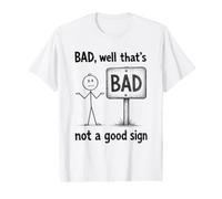 Bad, Well That's Not a Good Sign Joke Value Graphic T-Shirt