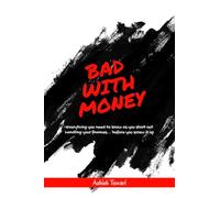 Bad With Money: Critical money skills you need to survive - and nobody taught you.