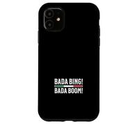 Bada Bing Bada Boom Case for iPhone 11