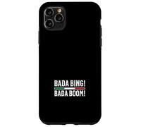 Bada Bing Bada Boom Case for iPhone 11 Pro Max