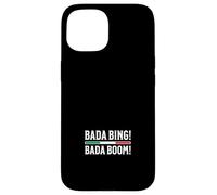 Bada Bing Bada Boom Case for iPhone 15