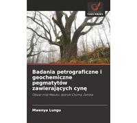 Badania petrograficzne i geochemiczne pegmatytów zawierających cynę: Obszar misji Masuku, dystrykt Choma, Zambia