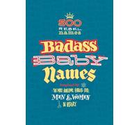 Badass Baby Names : Inspired by the Most Awesome, Fearless and Cool Men and Women in History