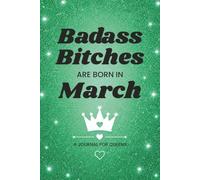 Badass Bitches Are Born In March: A Journal for Queens, Ruled Journal Notebook for March Birthdays, Birthday Gifts & Daily Writing