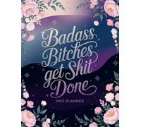 Badass Bitches Get Shit Done: 2025 Weekly & Monthly Calendar With Motivational Quotes For Women | Funny Gift