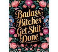 Badass Bitches Get Shit Done: 2025 Weekly & Monthly Planner with Sweary Quotes | Funny Gift For Women