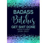 Badass Bitches Get Shit Done 2026-2027 Sweary Monthly Planner: Large Two year Calendar, Organizer With Swear Word Affirmation, Inspirational Cuss Word | Funny Gifts For Tired-Ass Women