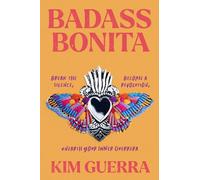 Badass Bonita: Break the Silence, Become a Revolution, Unearth Your Inner Guerrera