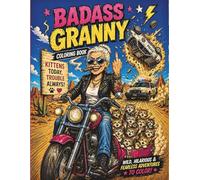 Badass Granny Coloring Book For Adults: Wild, Hilarious & Fearless Adventures to Color