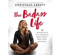 BADASS LIFE: 30 Amazing Days to a Lifetime of Great Habits--Body, Mind, and Spirit (The Badass Series)