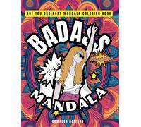 Badass Mandala Coloring Book for Adults: Intricate Designs & Sassy Quotes: Stress Relief, Mindfulness & Adulting Escape for the Ultimate Creative Therapy