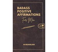 Badass Positive Affirmations For Men (Badass Positive Affirmations Series)