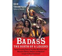 Badass: The Birth of a Legend: Spine-Crushing Tales of the Most Merciless Gods, Monsters, Heroes, Villains, and Mythical Creatures Ever Envisioned (Badass Series)