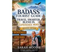 Badass Tourist Guide: Spanish Edition: Travel Smarter. Blend In. Experience More.