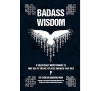 Badass Wisdom: A Killer Daily Meditational to Take You to the Ugly Places and Kick Your Ass!