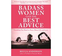 Badass Women Give the Best Advice: Everything You Need to Know About Love and Life (Feminst Affirmation Book, Gift For Women, From the bestselling author of Badass Affirmations)