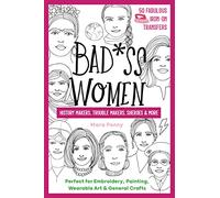 Badass Women - History Makers, Trouble Makers, Sheroes & More: Perfect for embroidery, painting, wearable art & general crafts (50 Fabulous Iron-on Transfers)