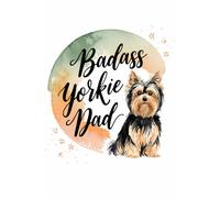 Badass Yorkie Dad Journal - Funny Dog Lover Notebook: Yorkshire Terrier Gift with 120 Pages of Blank Wide Ruled Paper - Perfect for Men, Women, Girls & Kids.