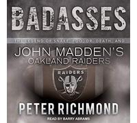 Badasses: The Legend of Snake, Foo, Dr. Death, and John Madden's Oakland Raiders