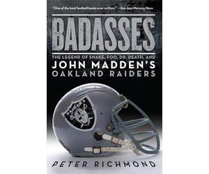 Badasses: The Legend of Snake, Foo, Dr. Death, and John Madden's Oakland Raiders
