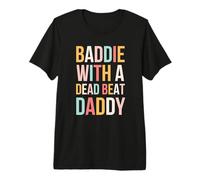 Baddie with A Dead Beat Daddy Funny Saying Premium T-Shirt